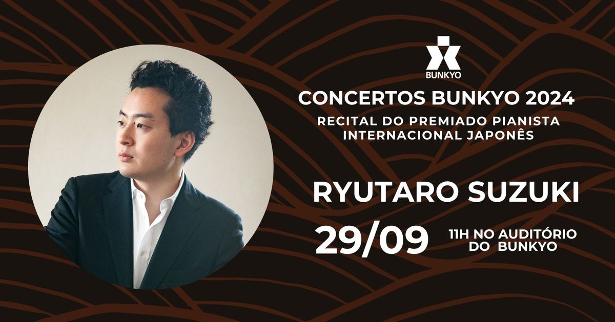 Concertos Bunkyo 2024 - Recital do premiado pianista internacional japon\u00eas Ryutaro Suzuki