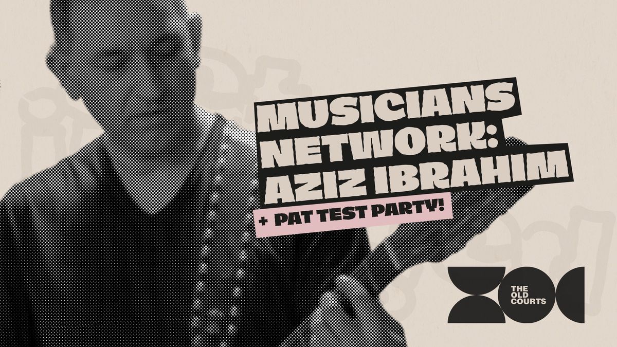 Musicians Network: Aziz Ibrahim + PAT Test Party