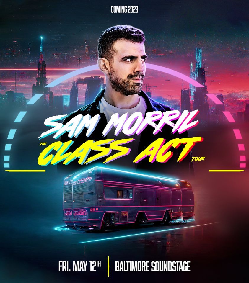 Sam Morril: The Class Act Tour @ Baltimore Soundstage | Friday May 12th