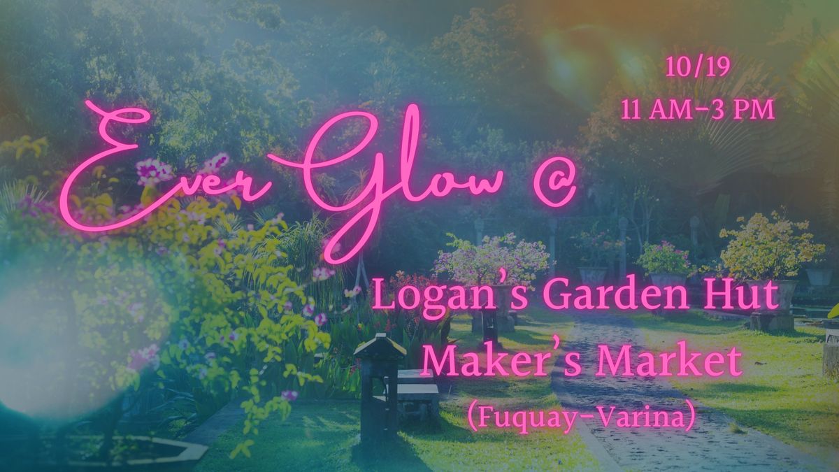 EverGlow @ Logan's Garden Hut Maker's Market