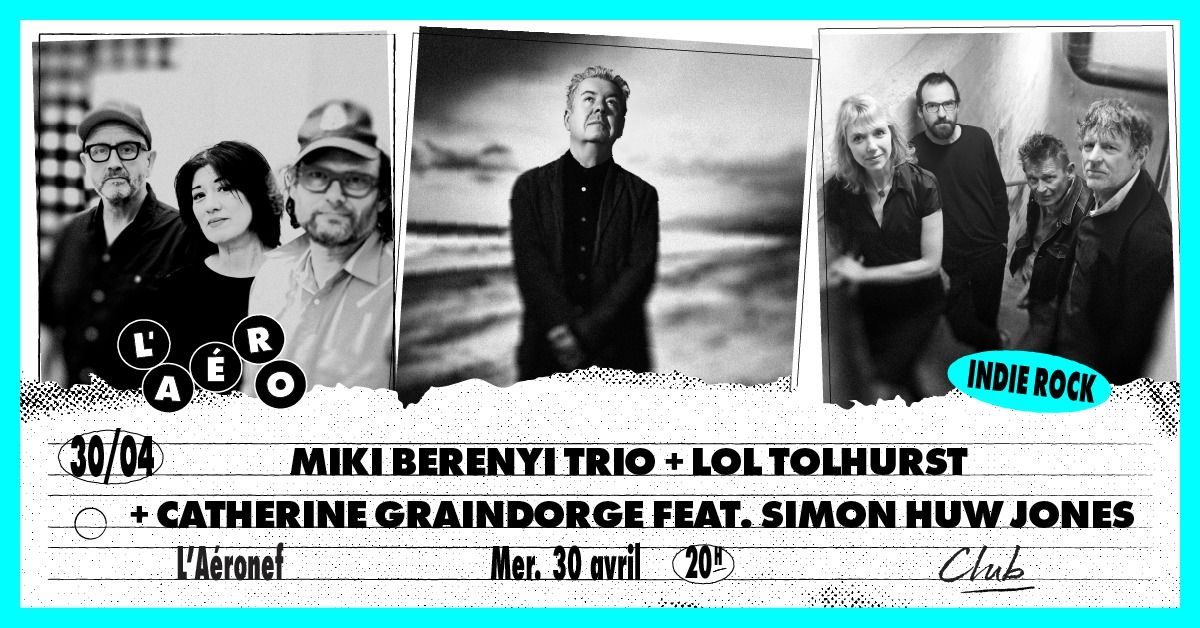 Miki Berenyi Trio + Lol Tolhurst + Catherine Graindorge feat. Simon Huw Jones \u2219 L'A\u00e9ronef\u23a5Club