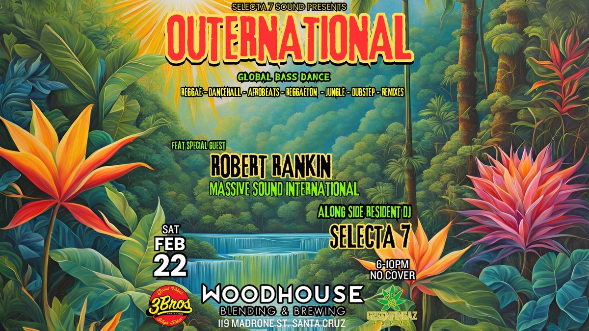 OUTERNATIONAL SAT FEB 22 AT WOODHOUSE WITH SPECIAL GUEST DJ ROBERT RANKIN ALONG SIDE SELECTA 7