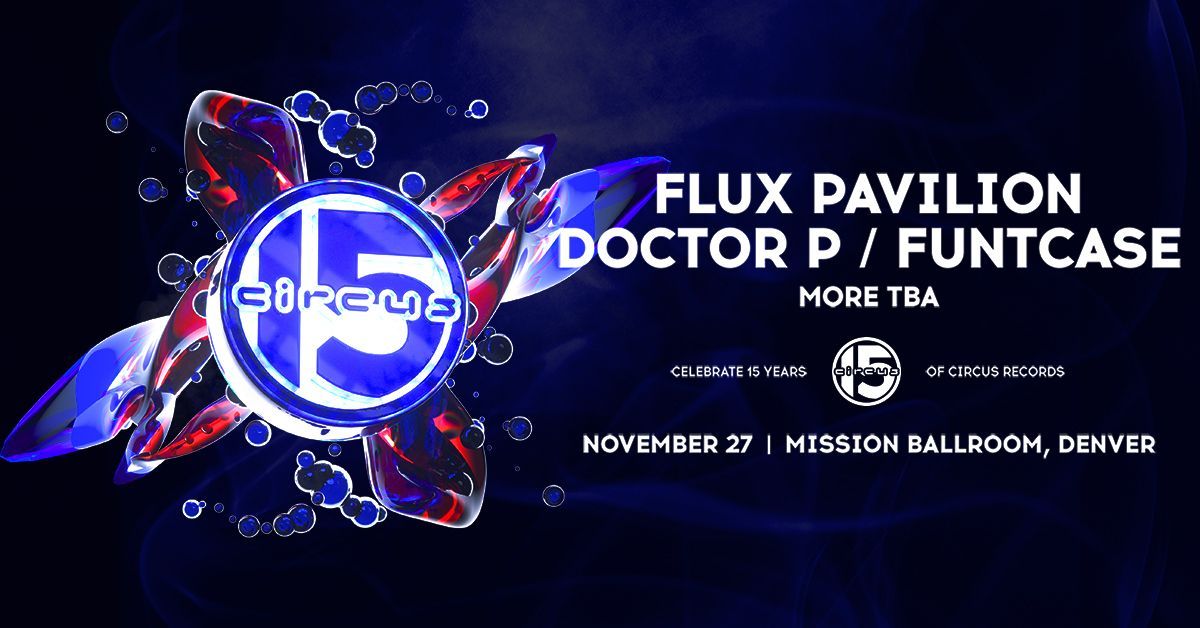 15 Years of Circus Records: Flux Pavilion, FuntCaseDoctor P