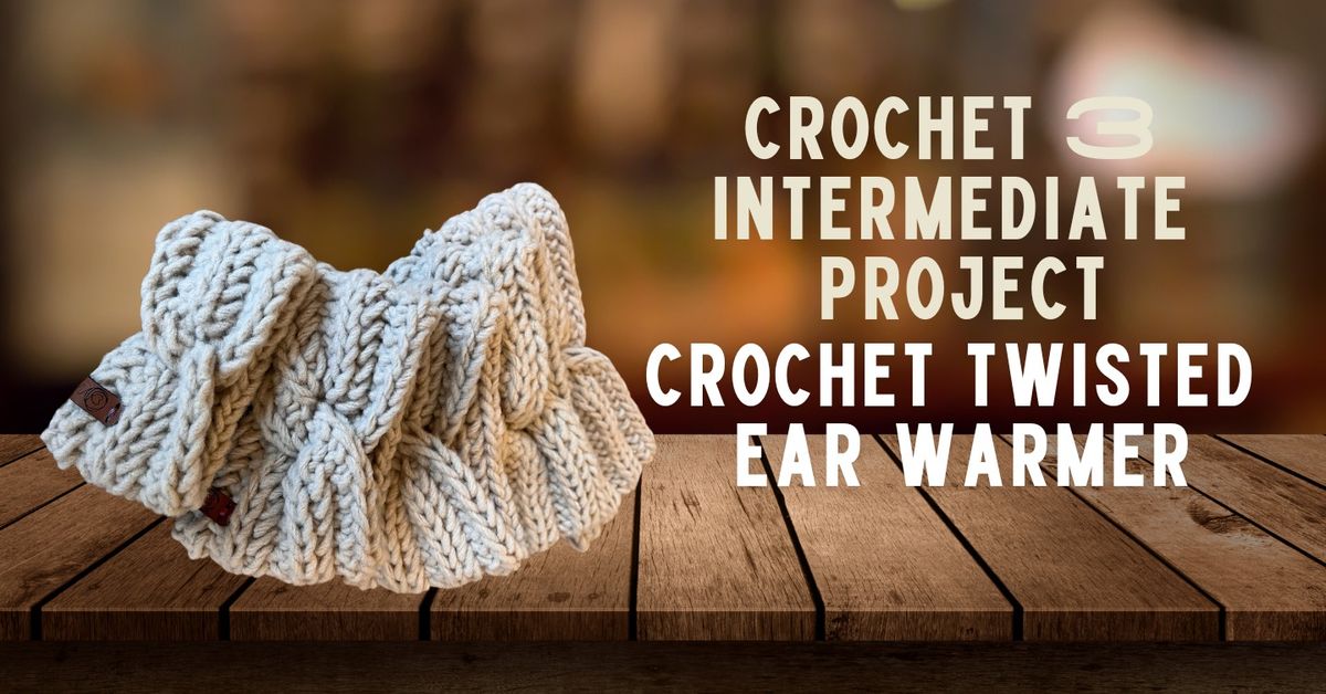 Crochet Twisted Ear Warmer Class