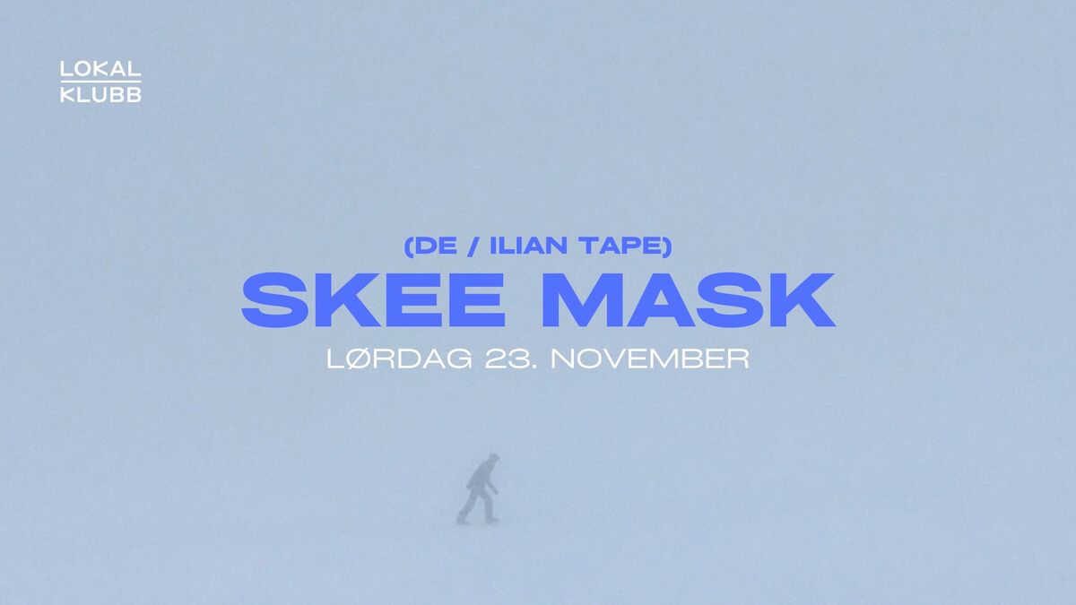 Skee Mask (DE \/ ILIAN TAPE) \u2014 Lokal Klubb