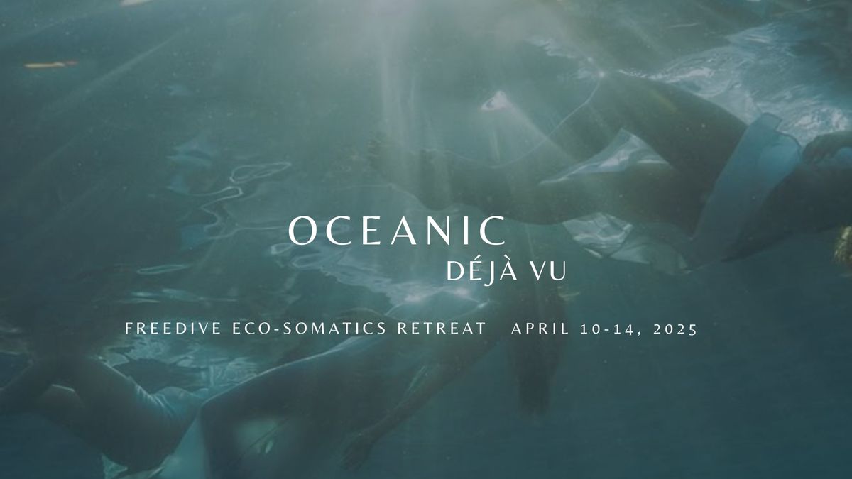 OCEANIC D\u00c9J\u00c0 VU - Freedive Eco-Somatics Retreat