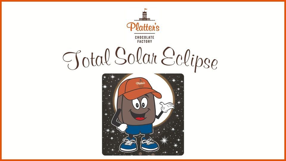 Total Solar Eclipse at Platters Chocolate Factory, Platter's Chocolate ...