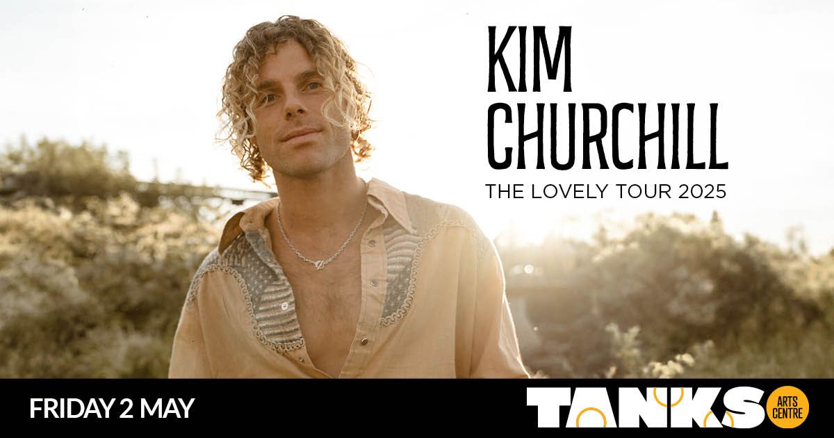 Kim Churchill - The Lovely Tour || Tanks Arts Centre