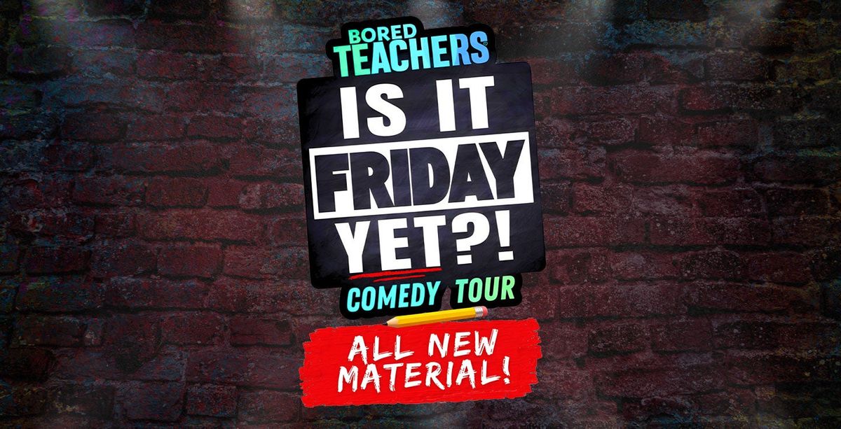 Bored Teachers: "Is It Friday Yet?!" Comedy Tour at Grand Opera House - Macon