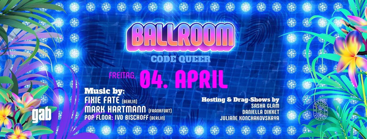 BALLROOM - CODE QUEER \/\/ Fr, 04. April @Fortuna Irgendwo, Frankfurt