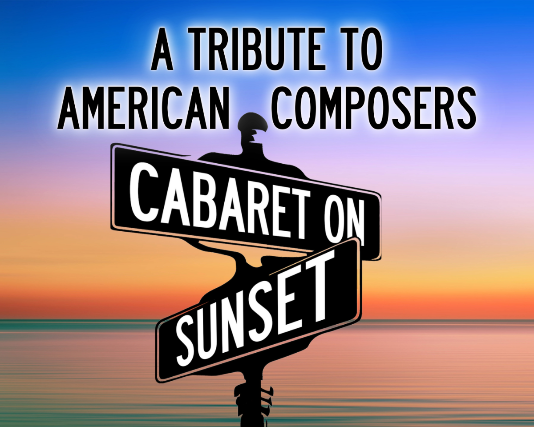 CABARET ON SUNSET, A Tribute to American Composers!