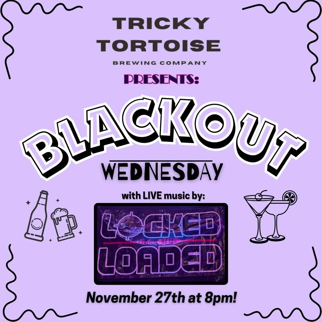 BLACKOUT WEDNESDAY ft Locked and Loaded LIVE at Tricky Tortoise!