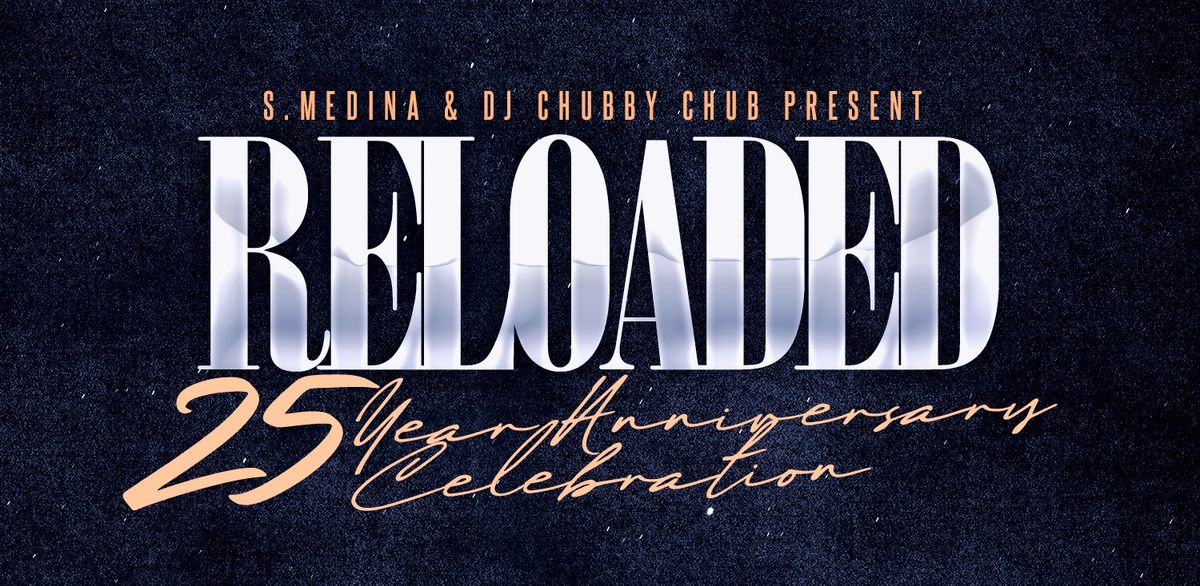 "Reloaded" SMedina & Chub's 25 Year Anniv Celebration