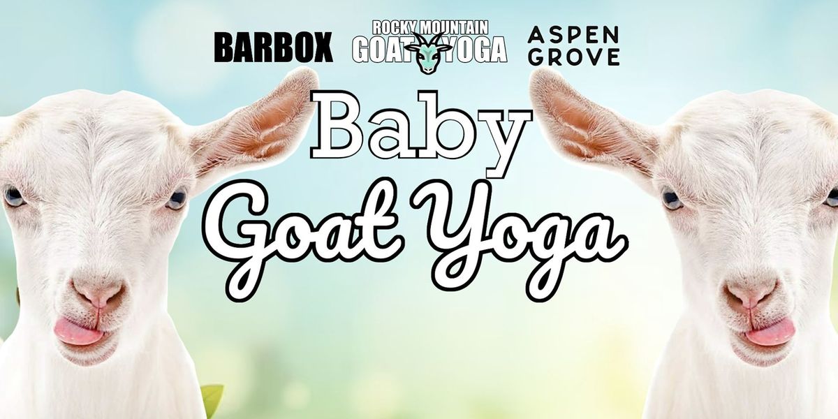 Baby Goat Yoga - July 7th  (ASPEN GROVE)