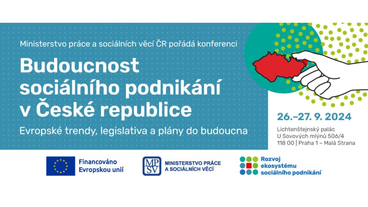 Konference Budoucnost soci\u00e1ln\u00edho podnik\u00e1n\u00ed v \u010cR: Evropsk\u00e9 trendy, legislativa a pl\u00e1ny do budoucna