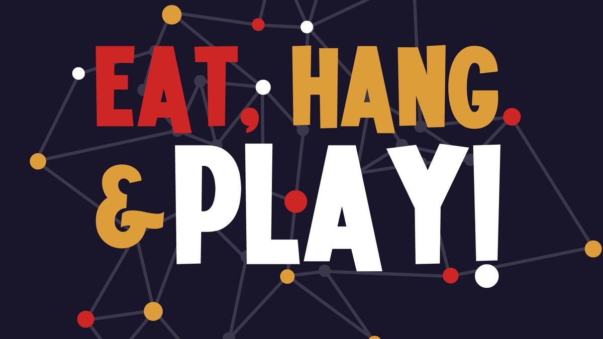 Eat, Hang & Play!