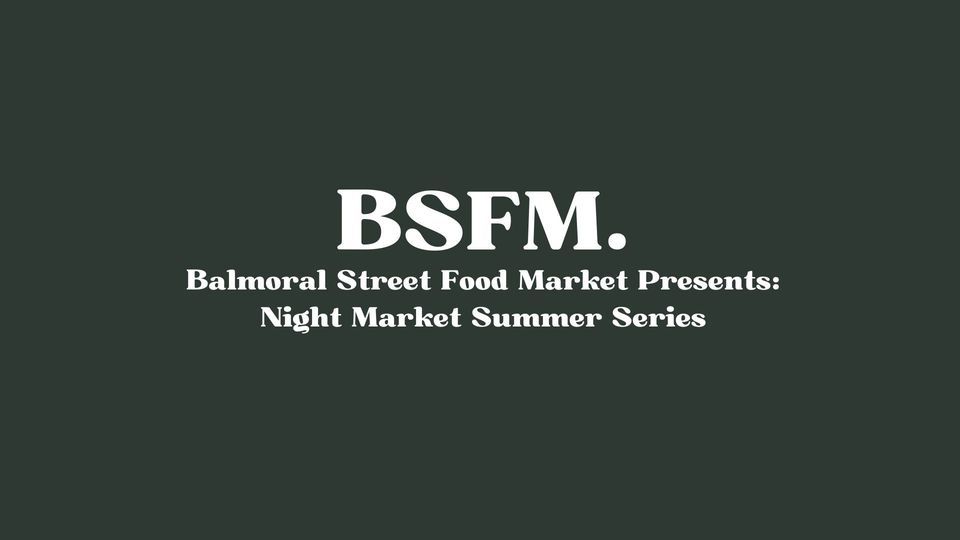 Balmoral Street Food Night Market: Summer Series