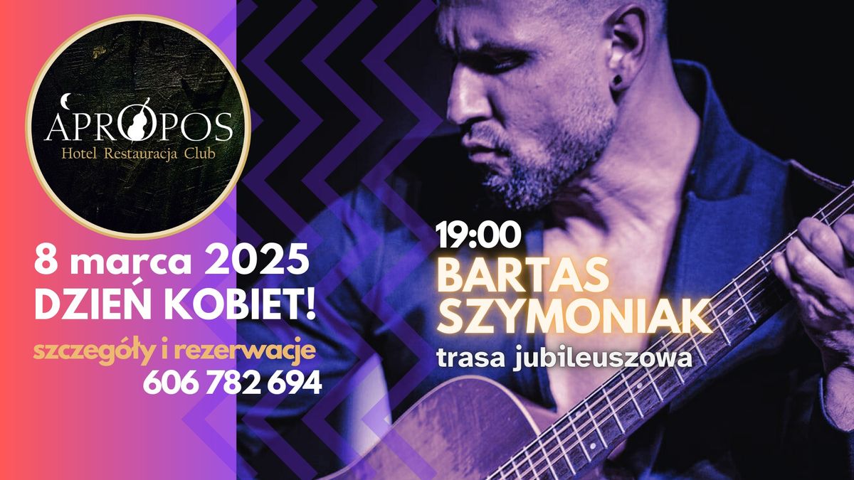 \ud83d\udce2 Dzie\u0144 Kobiet || Koncert Bartas Szymoniak + afterparty w A'PROPOS