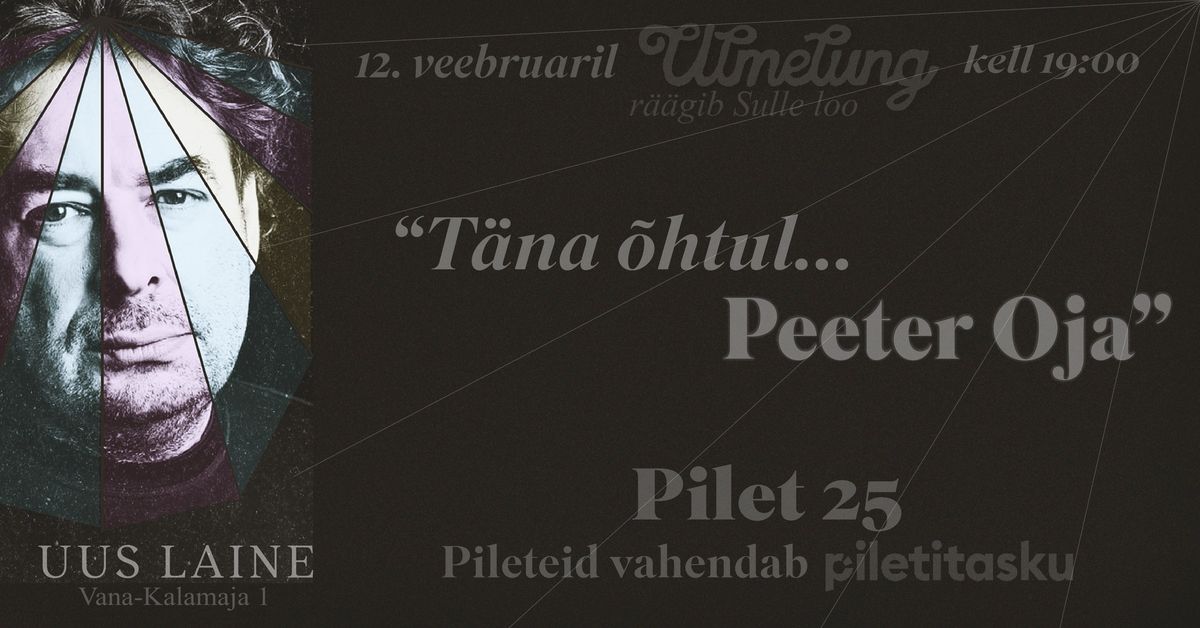 "T\u00e4na \u00f5htul...Peeter Oja" - 12. veebruar - kell 19.00 - klubis Uus Laine