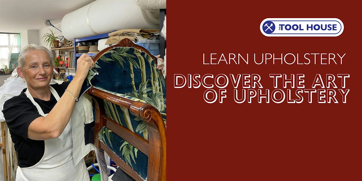 Copy of Discover the Art of Upholstery - Tool House E17 Walthamstow