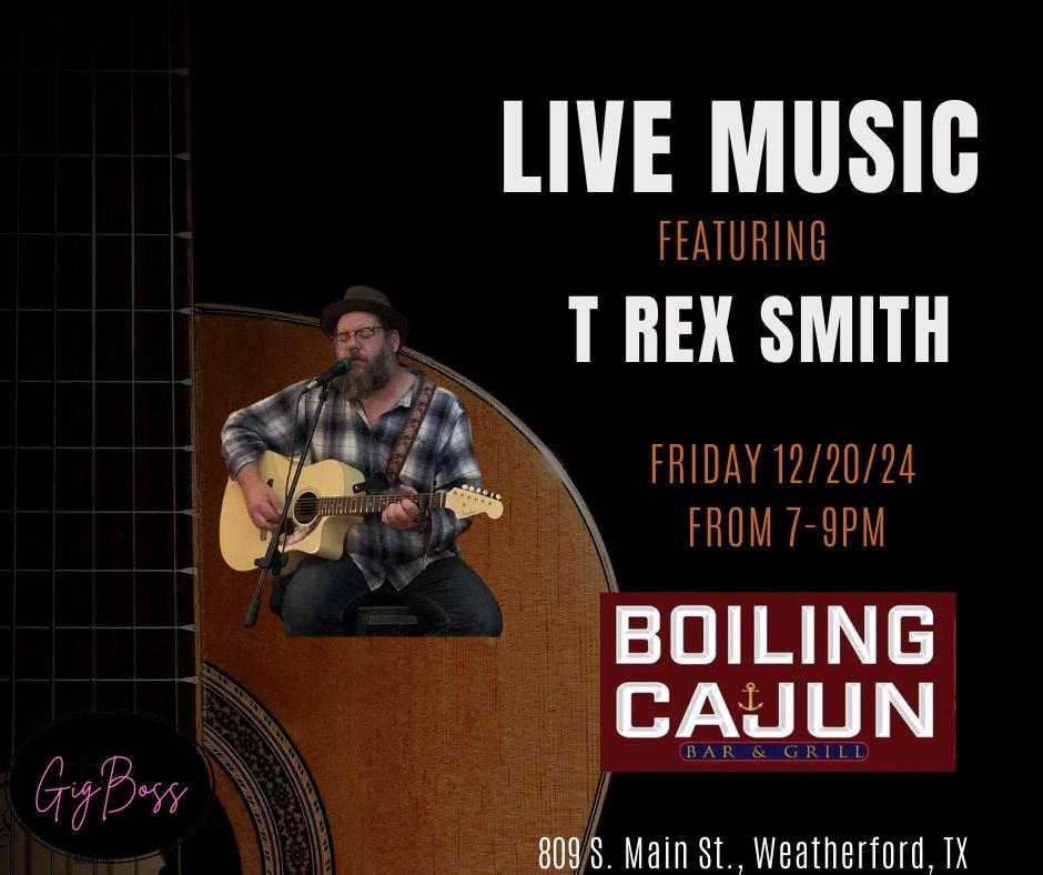 Live Music featuring T Rex Smith at The Boiling Cajun in Weatherford, TX!