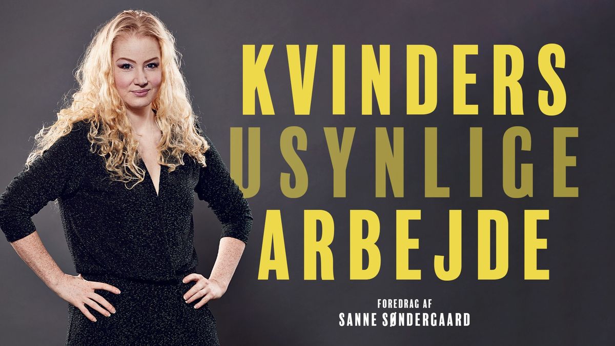 KVINDERS USYNLIGE ARBEJDE - Foredrag med Sanne S\u00f8ndergaard | K\u00f8benhavn