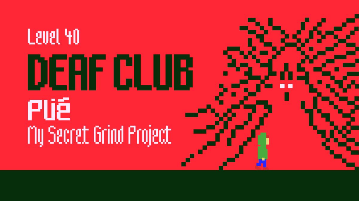 Level 40: Deaf Club (US), Pli\u00e9 (LT), My Secret Grind Project