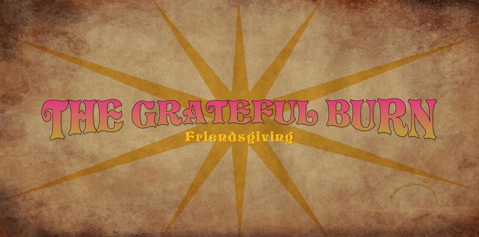 Friendsgiving- The Grateful Burn