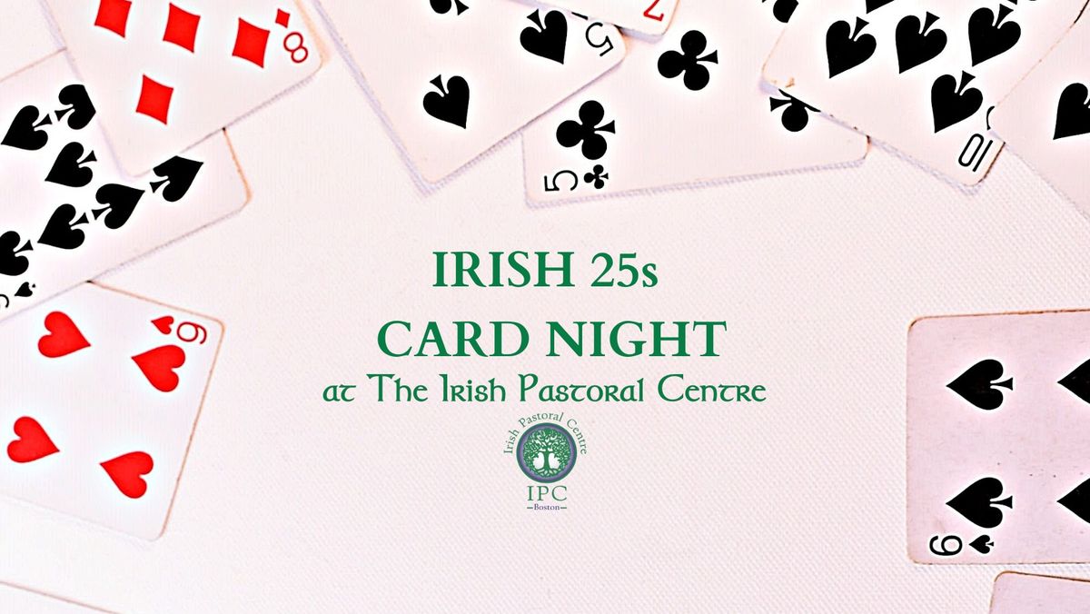 Irish 25s Card Night at the IPC!