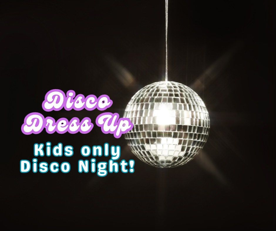 DISCO DRESS UP THEME! Kids only Disco Night! 