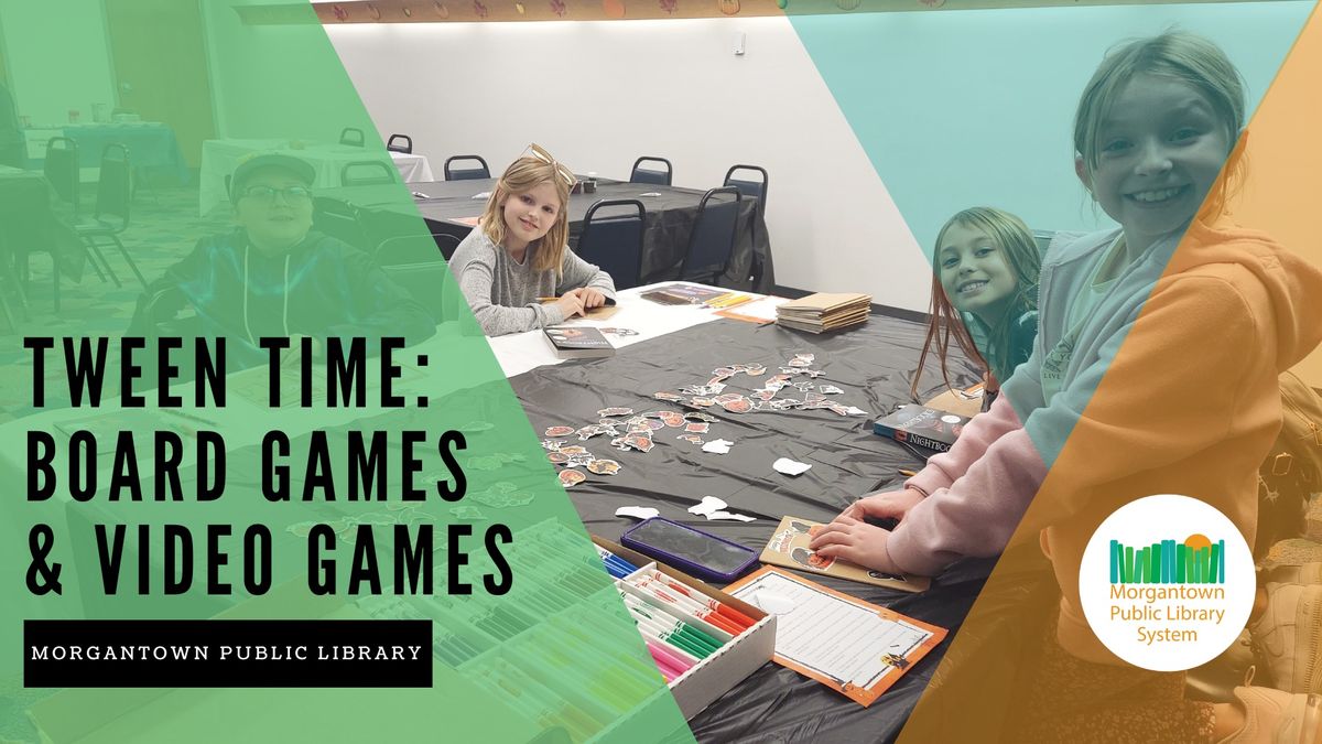 Tween Time: Board Games & Video Games (Morgantown)