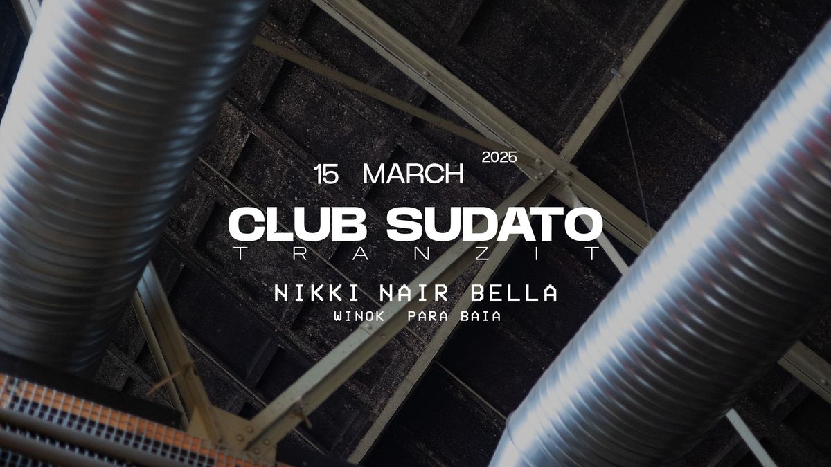 CLUB SUDATO w\/ Nikki Nair, BELLA, Para Baia & Winok