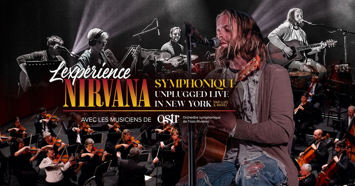 Exp\u00e9rience Nirvana symphonique unplugged \/\/ Trois-Rivi\u00e8res