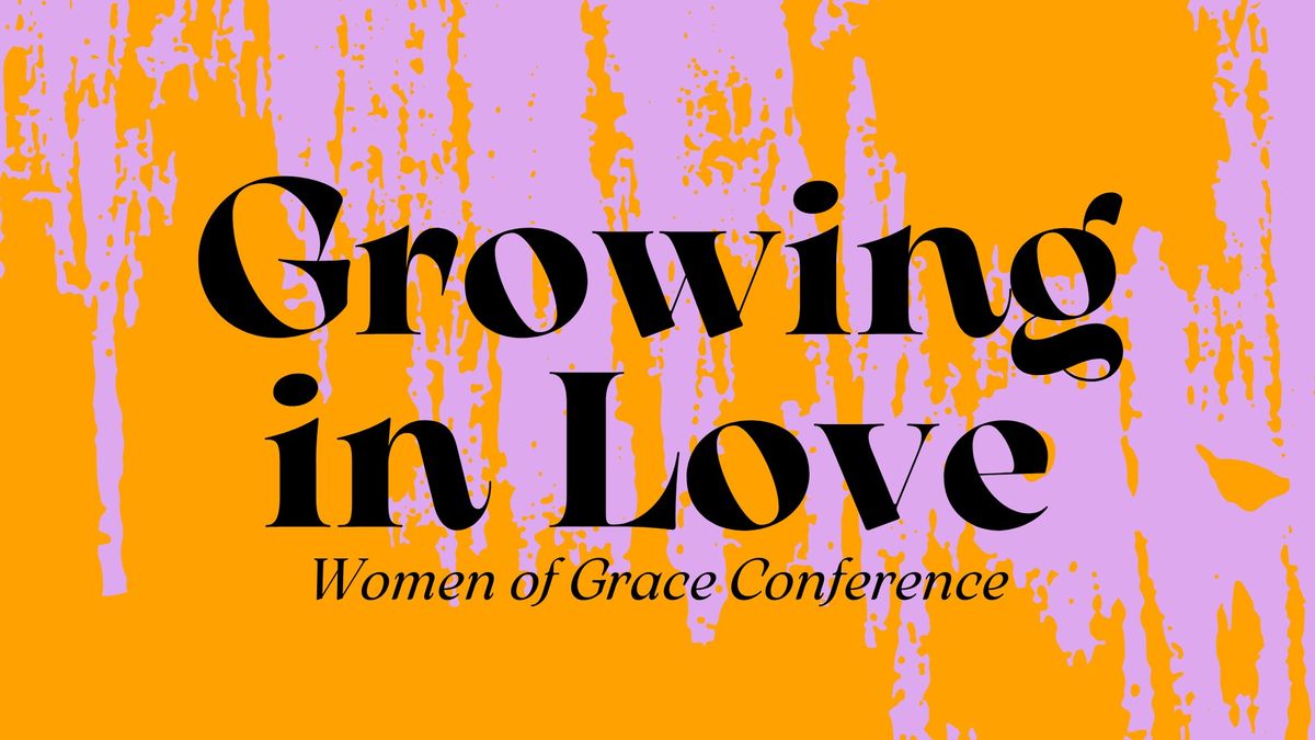 Growing in Love - Women of Grace Conference