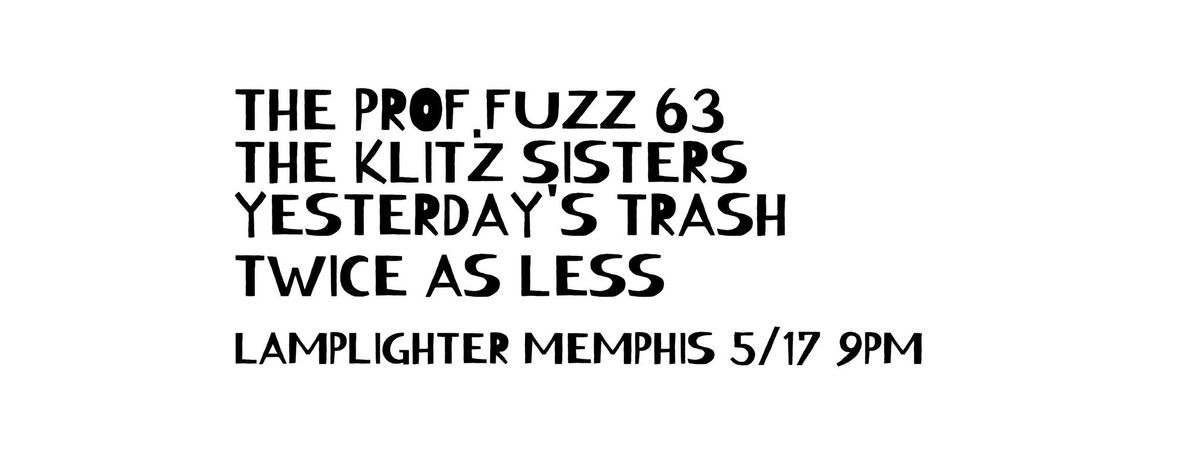 The Prof.Fuzz 63 + Klitz Sisters + Yesterday's Trash + Twice as Less at Lamplighter