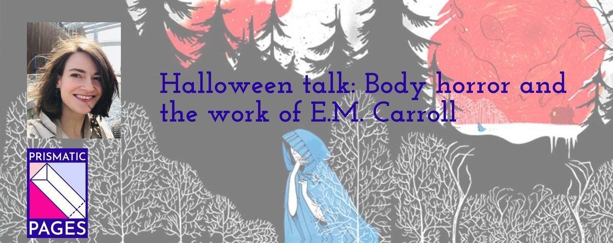 Halloween talk: Body horror and the work of E.M. Carroll