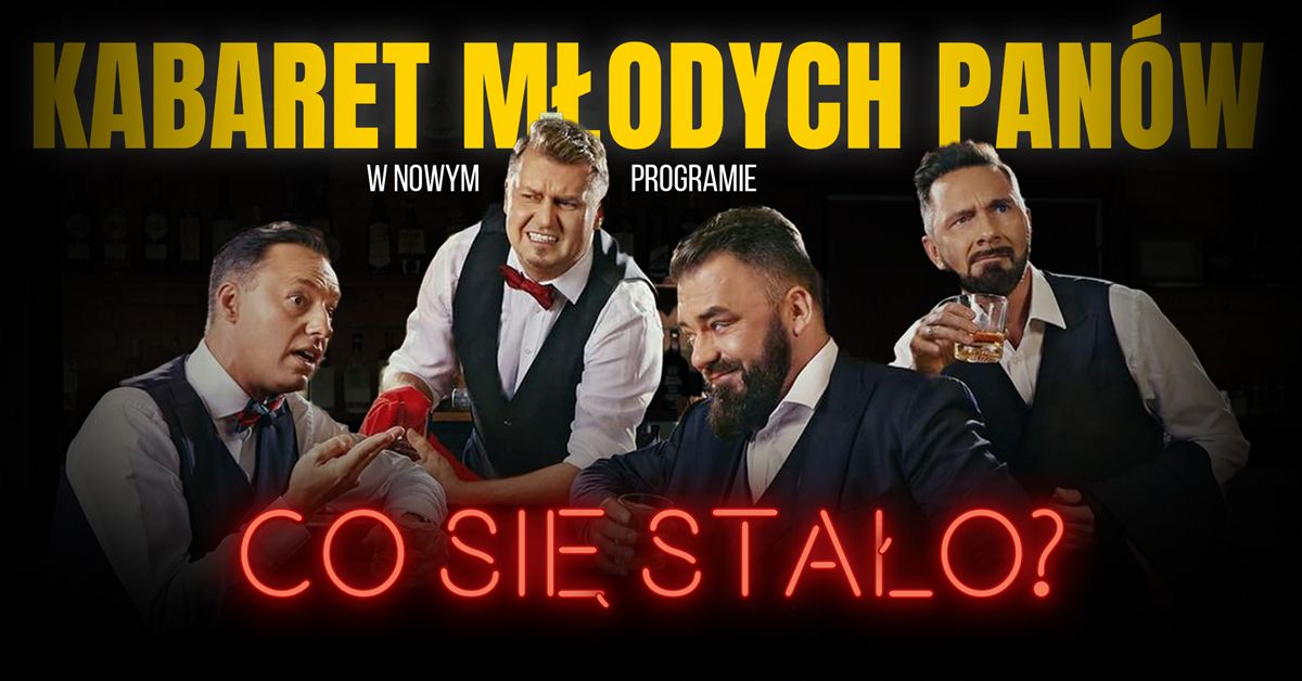 Kabaret M\u0142odych Pan\u00f3w - nowy program: Co si\u0119 sta\u0142o? | Dom Kultury \u015aWIT