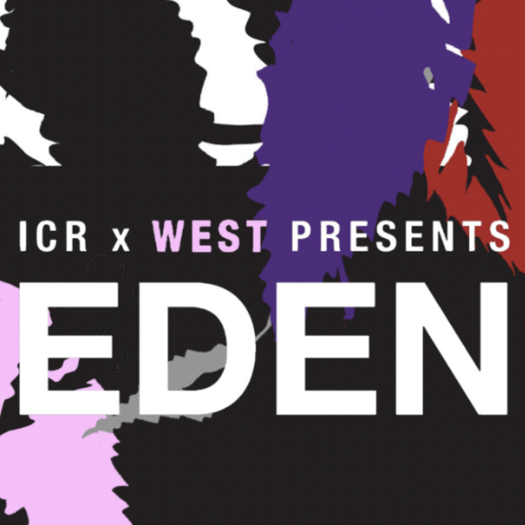 West x ICR presents: Eden