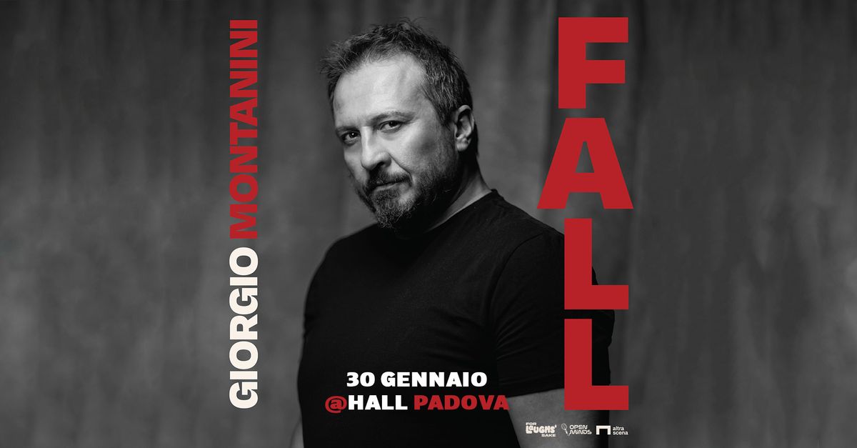 Giorgio Montanini | FALL @Hall - Padova