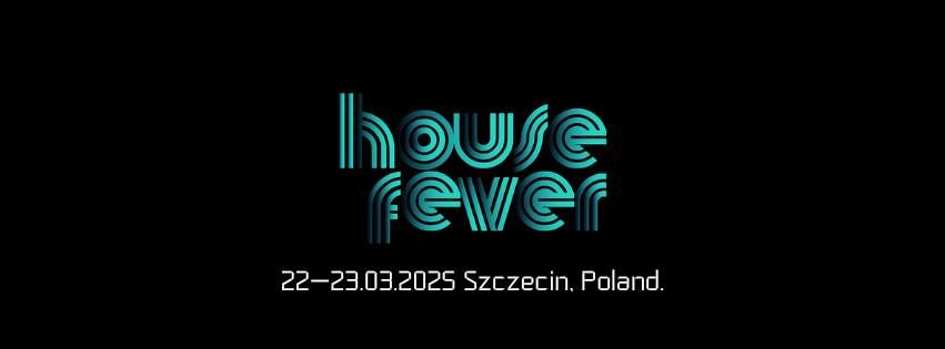 HOUSE FEVER vol.4  x 22-23.03.2025 x SZCZECIN