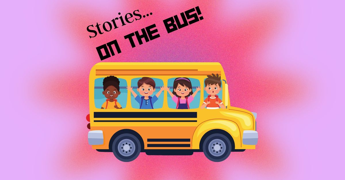 Stories on the Bus!