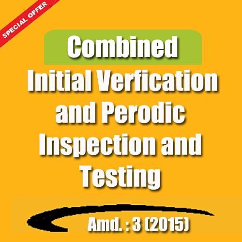 Combined Initial Verification and Periodic Inspection and Testing