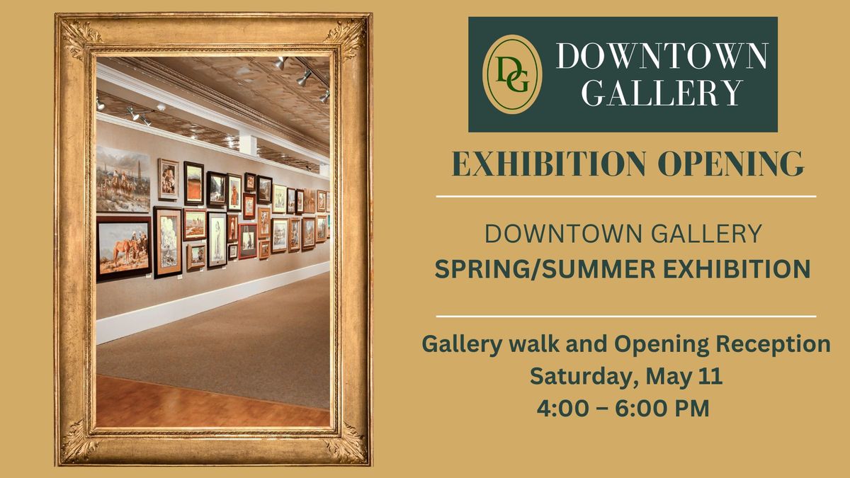 Downtown Gallery Opening \u2013 Spring\/Summer Exhibit