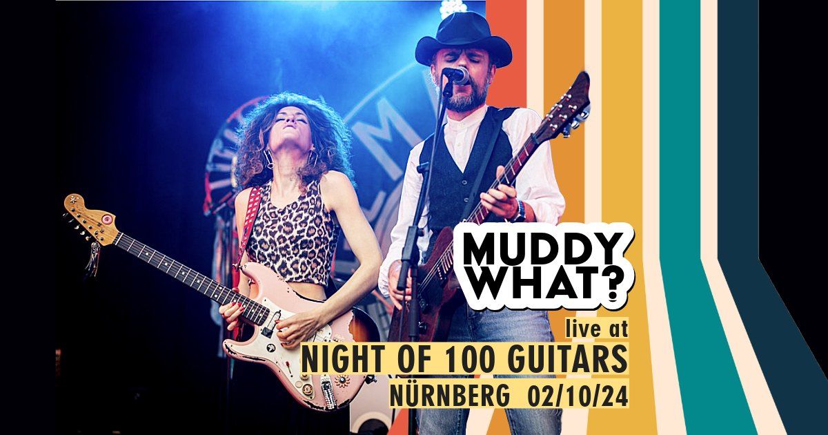 MUDDY WHAT? \u2022 Night of 100 Guitars \u2022 N\u00fcrnberg (DE)