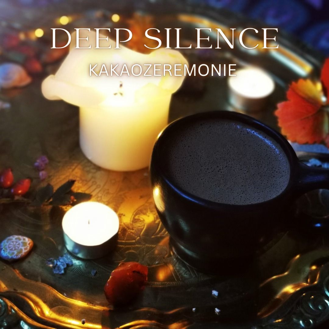 DEEP SILENCE \u2726 Kakaozeremonie