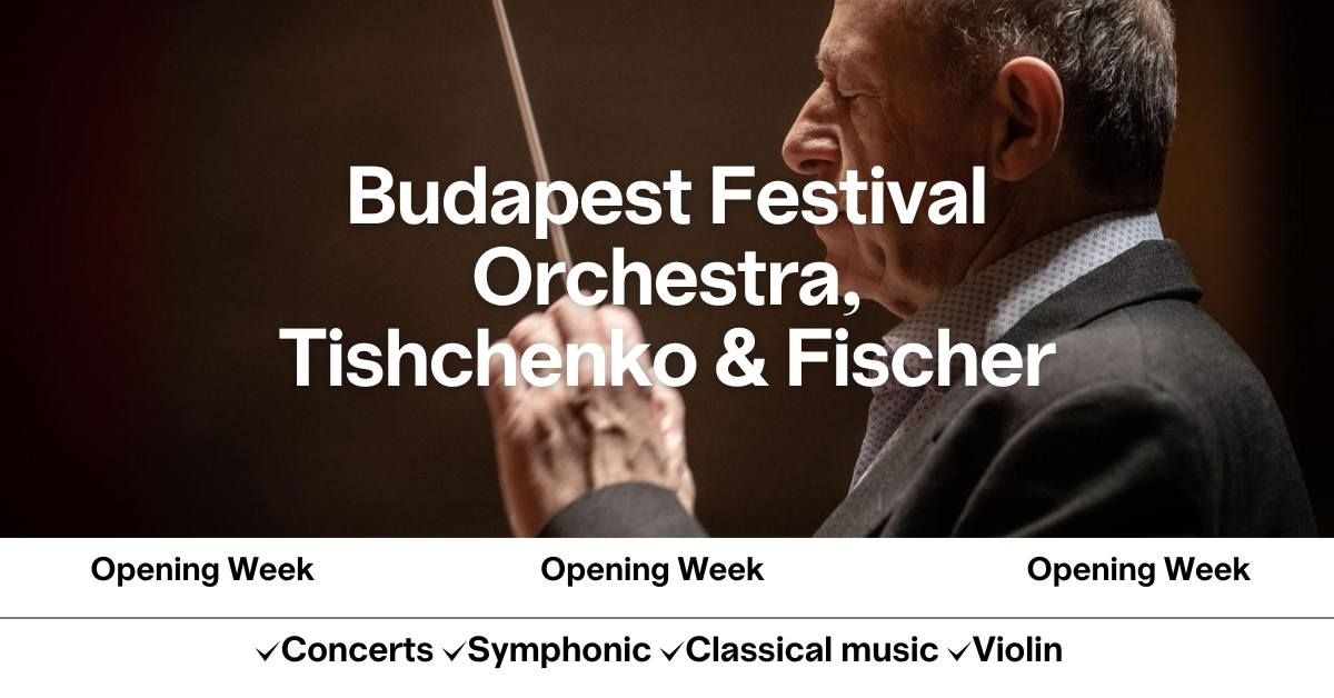 Budapest Festival Orchestra, Tishchenko & Fischer