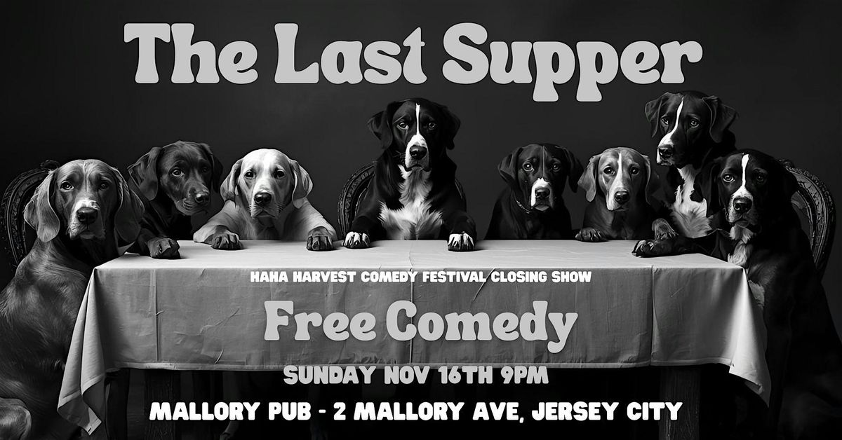 Ha Ha Harvest Comedy Fest Presents: The Last Supper Fest Closing Show