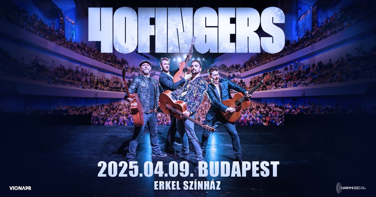 40 FINGERS \u25cf BUDAPEST, Erkel Sz\u00ednh\u00e1z \u25cf 09.04.2025