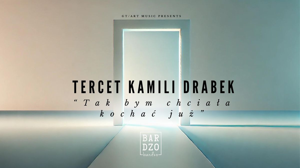 Tercet Kamili Drabek \u201cTak bym chcia\u0142a kocha\u0107 ju\u017c\u201d