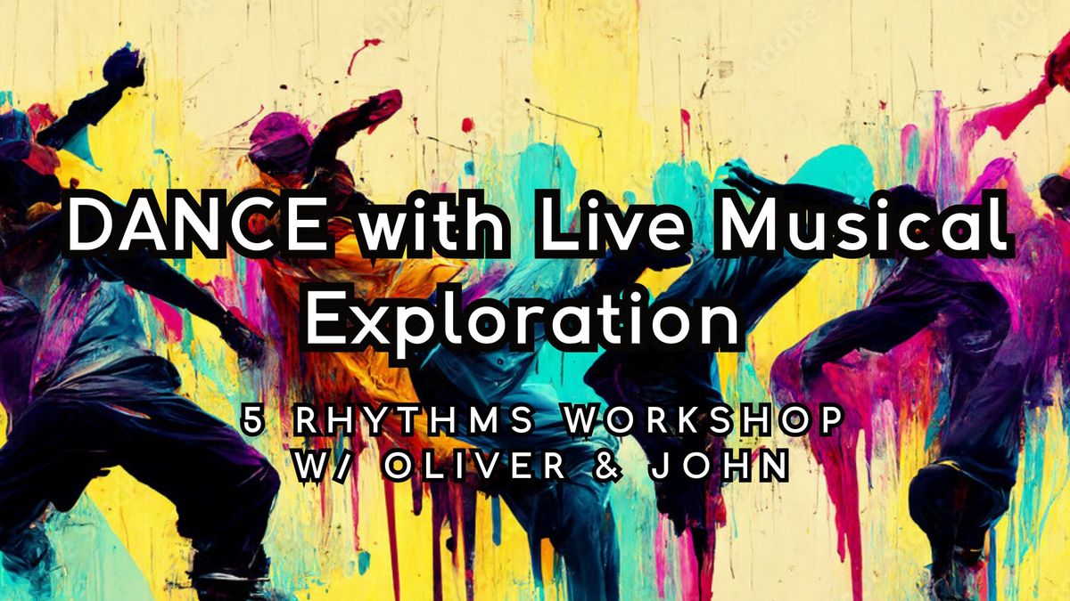 DANCE w\/ Live Musical Exploration ~ 5Rhythms Workshop w\/ Oliver & John